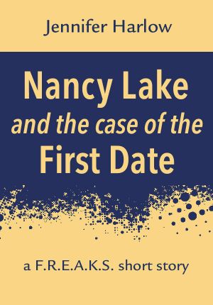 [F.R.E.A.K.S. Squad Investigation 3.50] • Nancy Lake and the Case of the First Date